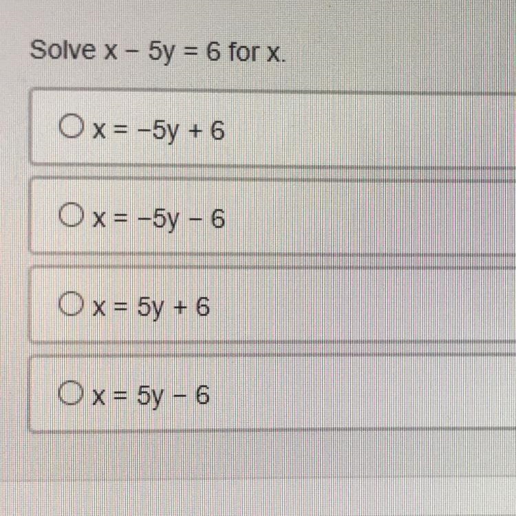 Solve: x - 5y = 6 for x. (9th-grade Algebra 1)-example-1