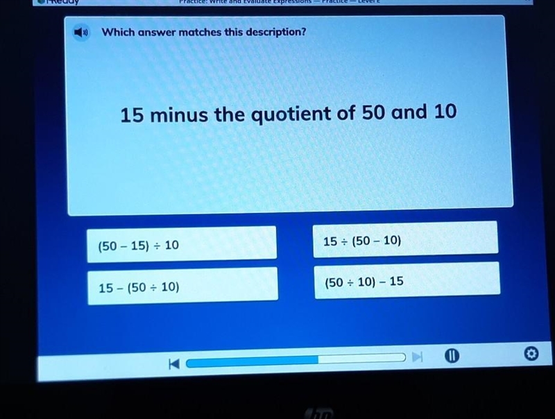 Which answer matches this description? 15 minus the quotient of 50 and 10 15 = (50 - 10) (50 - 15) + 10 (50 - 10) - 15 15 - (50 = 10)​-example-1