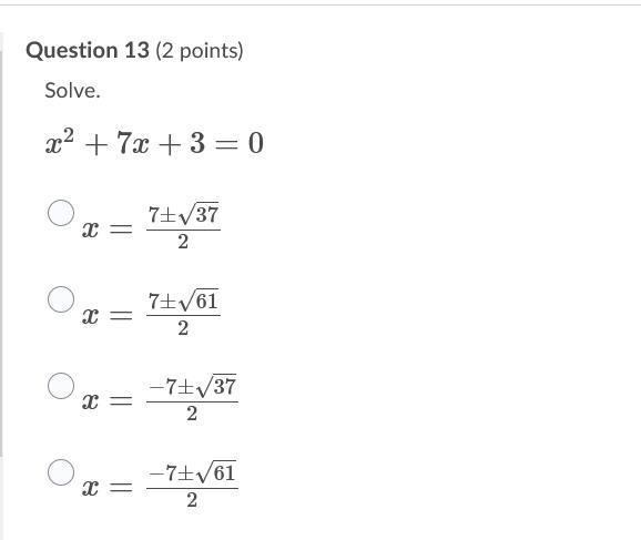 Solve. x2+7x+3=0 x=7±37√2 x=7±61√2 x=−7±37√2 x=−7±61√2-example-1