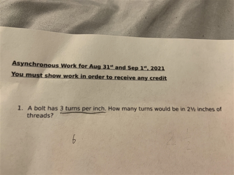 A bolt has 3 turns per inch. How many turns could be in2 1/2 inches of thread-example-1