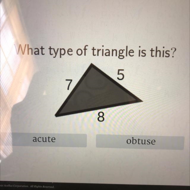 What type of triangle is this? 5 7 8 acute obtuse-example-1