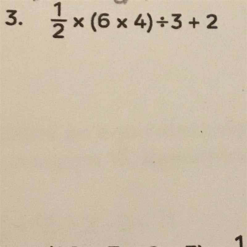 1/2 x (6 x 4) divided 3 + 2-example-1