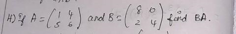 Matrics Assisment Q.4) If A = [1 5 ; 4 6] and B = [8 2 ; 0 4] then find BA.​-example-1