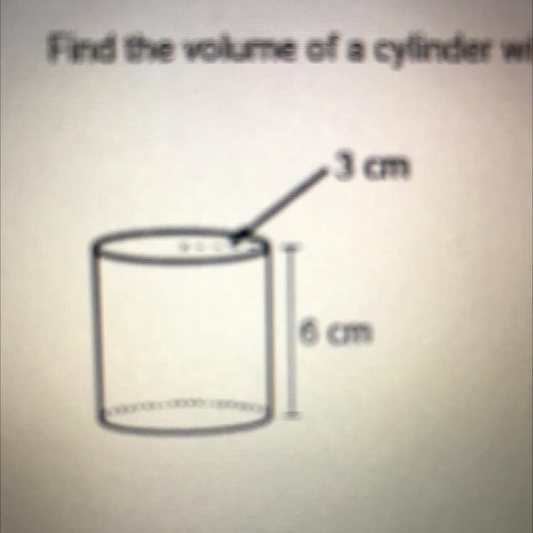 Find the volume of a cylinder with a height of 6 cm and a radius of 3 cm. A. 108 pi-example-1