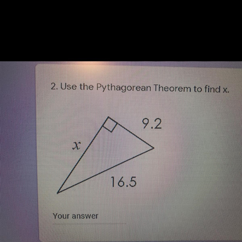 2. Use the Pythagorean Theorem to find x. 9.2 16.5 Your answer-example-1