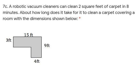 Please help! A robotic vacuum cleaners can clean 2 square feet of carpet in 8 minutes-example-1