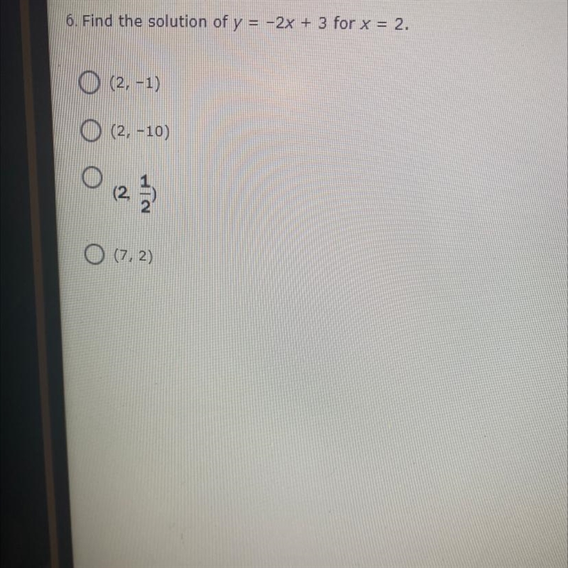 6. Find the solution of y = -2x + 3 for x = 2.-example-1