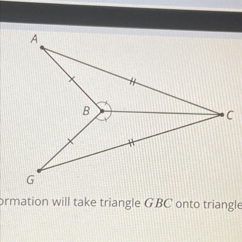 What transformation will take triangle GBC onto triangle ABC? plz help it’s due today-example-1