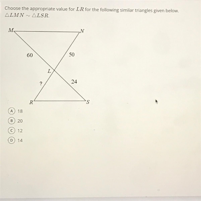 Choose the appropriate value for LR for the following similar triangles given below-example-1