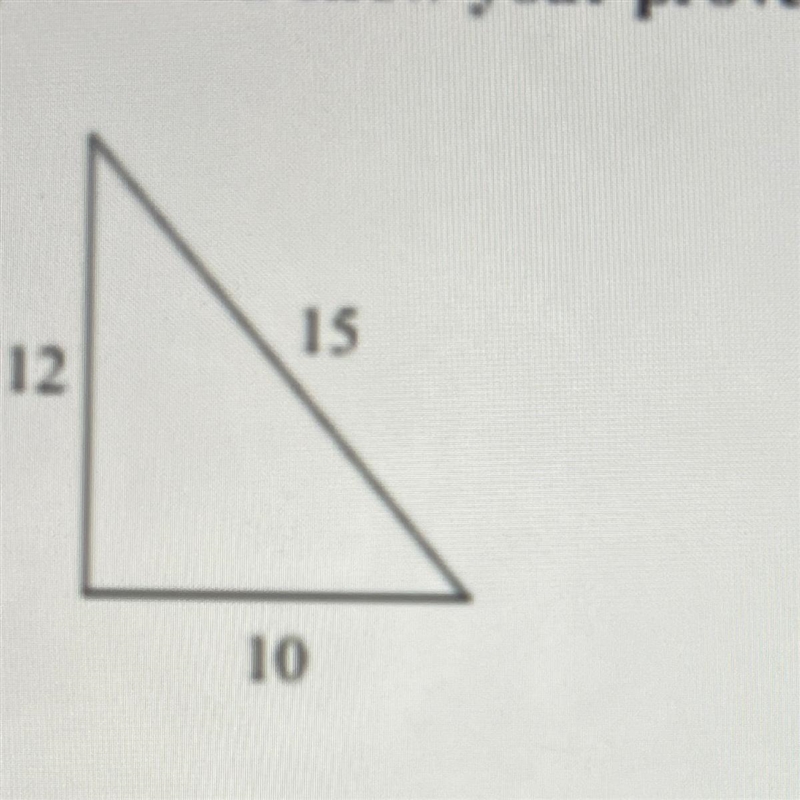 PLEASE HELP ME ASAP ?!?! Quintero said that 10, 12, 15 forms a right triangle. How-example-1