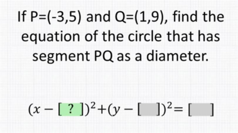 If P= (-3,5) and Q= (1,9), find the equation of the circle that has segment PQ as-example-1