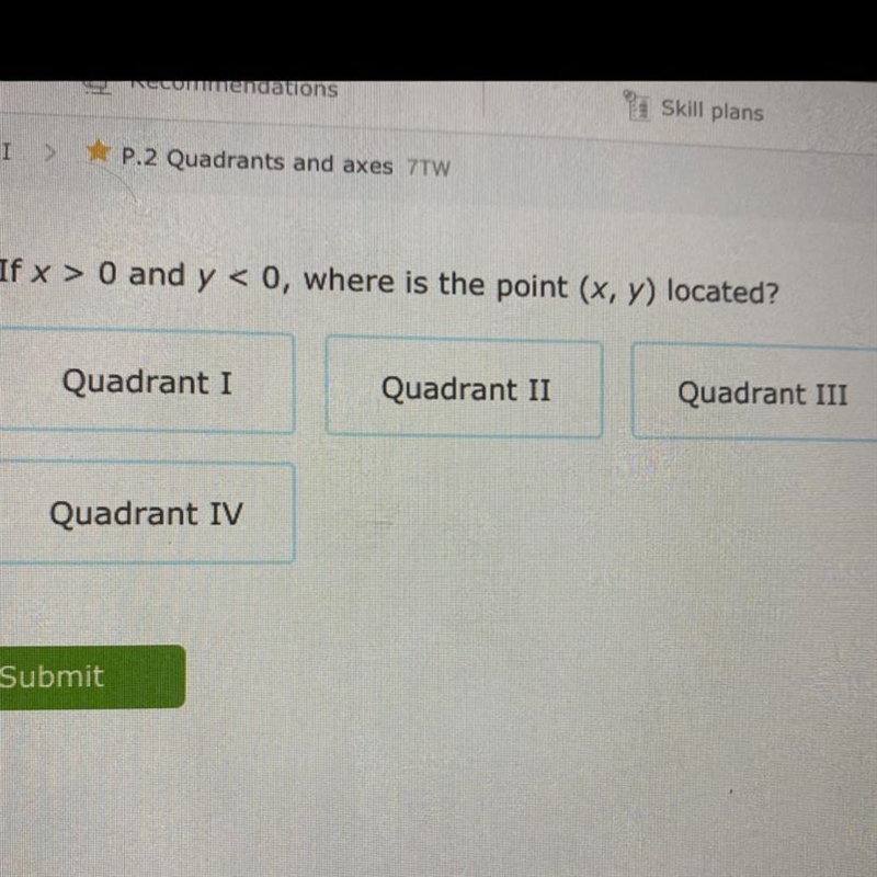 1) If x > 0 and y < 0, where is the point (x, y) located? help!-example-1