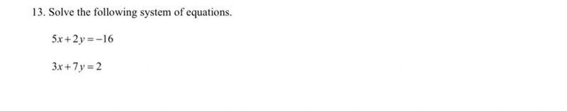 PLZ CAN SOMEONE ANSWER THIS !! Solve the following system of equations 5x + 2y = -16 3x-example-1