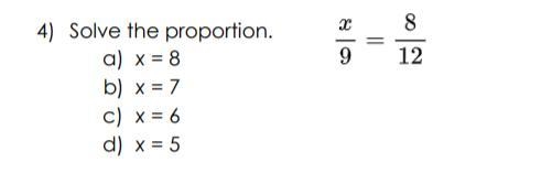 HELP ASAP MY TEST IS 45 MINUTES HELP Solve the proportion. a) x = 8 b) x = 7 c) x-example-1