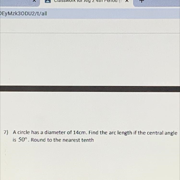 A circle has a diameter of 14cm. find the arc length if the central angle is 50°. Round-example-1