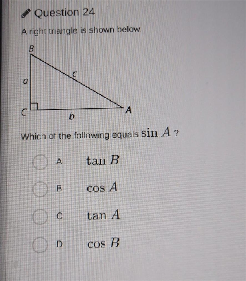 Question 24 A right triangle is shown below. B C с А 6 Which of the following equals-example-1