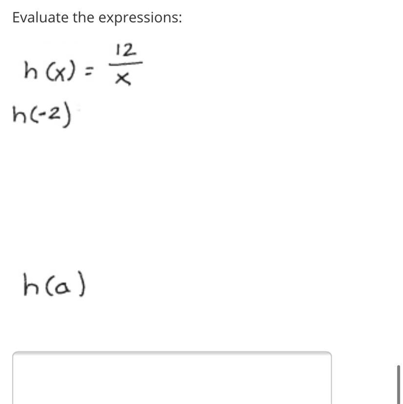 PLS HELP Evaluate the expressions: h(x)=12/x h(-2) h(a)-example-1