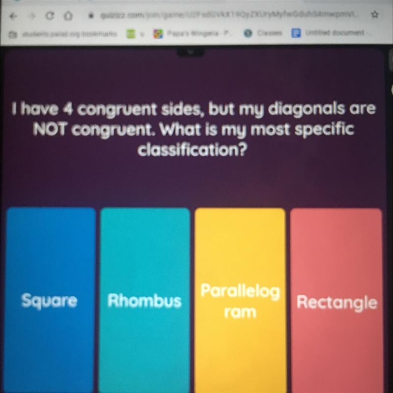 I have 4 congruent sides, but my diagonals are not congruent. What is my most specific-example-1