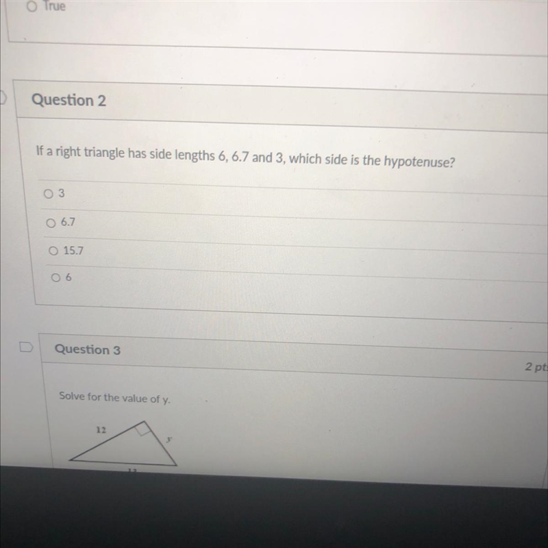 D Question 2 If a right triangle has side lengths 6, 6.7 and 3, which side is the-example-1