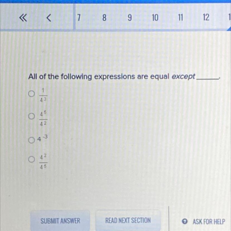 All of the following are equal except___. 1/4^3 4^5/4^ 4^-3 4^2/4^5-example-1