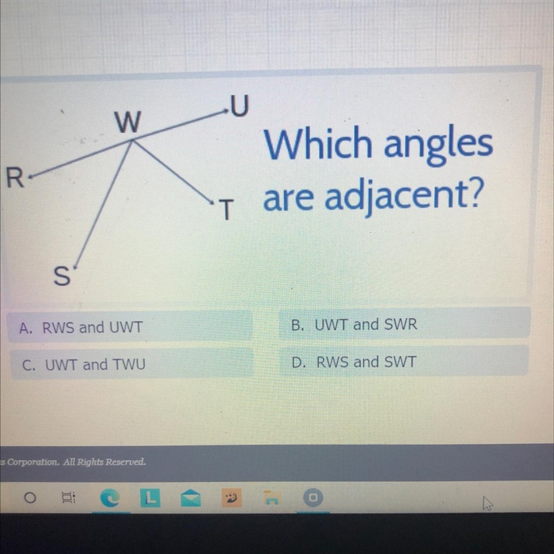 U w R Which angles are adjacent? T S A. RWS and UWT B. UWT and SWR C. UWT and TWU-example-1