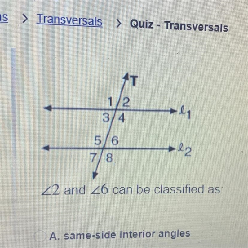 <2 and <6 can be classified as: A. same-side interior angles B. corresponding-example-1