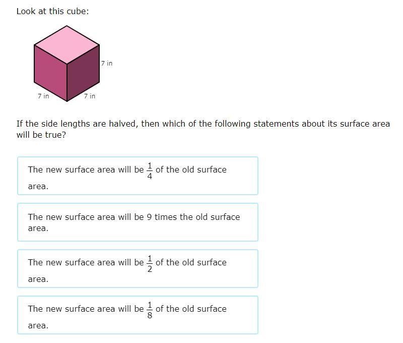 Look at this cube If the side lengths are halved, then which of the following statements-example-1