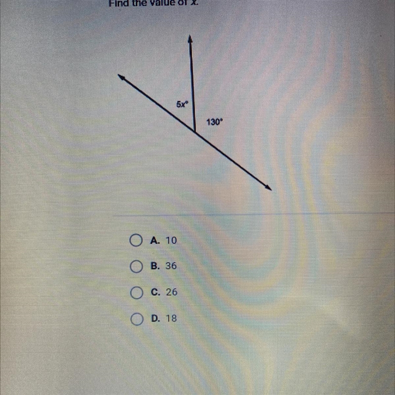 Find the value of x. 5x 130 O A. 10 O B. 36 O c. 26 O D. 18-example-1