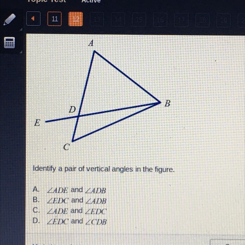 A B D E C Identify a pair of vertical angles in the figure. A. ZADE and ZADB B. ZEDC-example-1