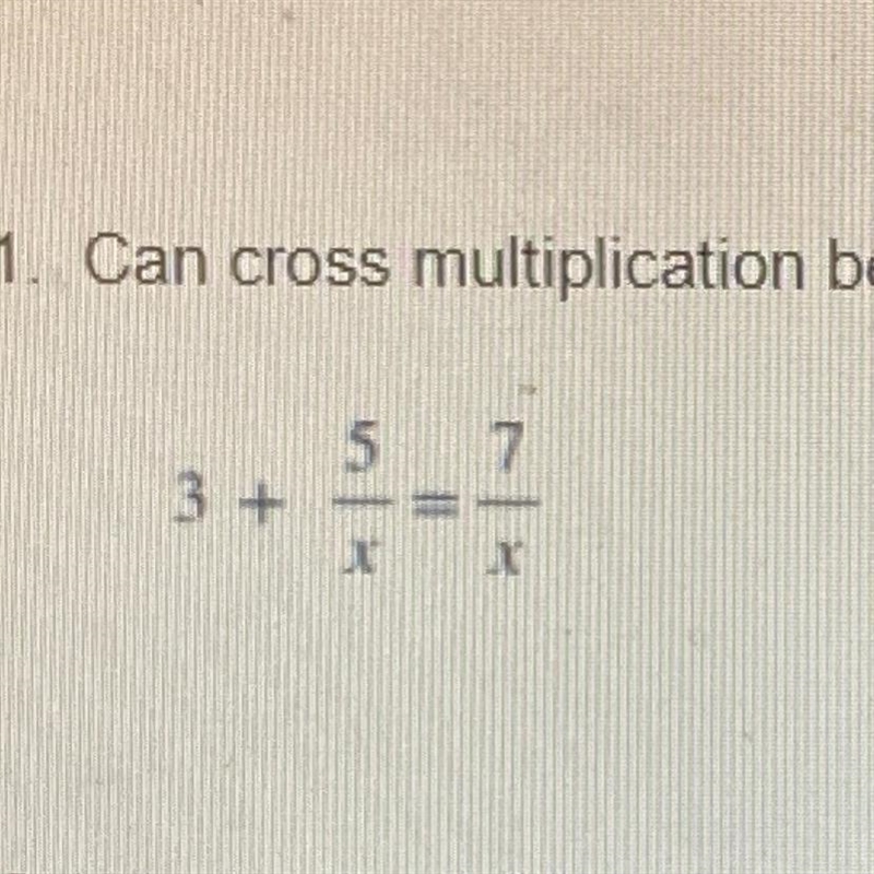 1. Can cross multiplication be used to solve this problem? Why or why not? HELP-example-1