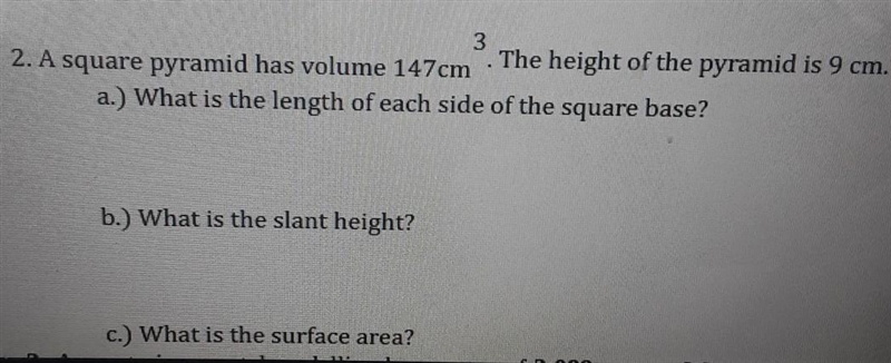 3 2. A square pyramid has volume 147cm . The height of the pyramid is 9 cm. a.) What-example-1