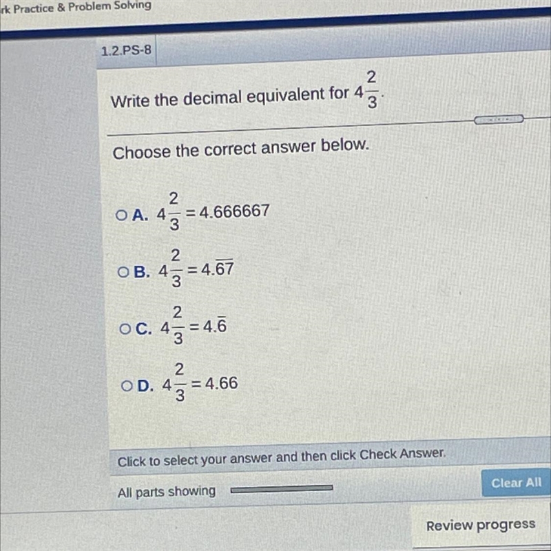 2 Write the decimal equivalent for 43 Choose the correct answer below. 2 O A. 4= = 4.666667 3 2 OB-example-1