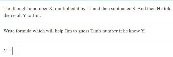 Tim thought of a number X, multiplied it by 15 then subtracted it by 3. and then he-example-1