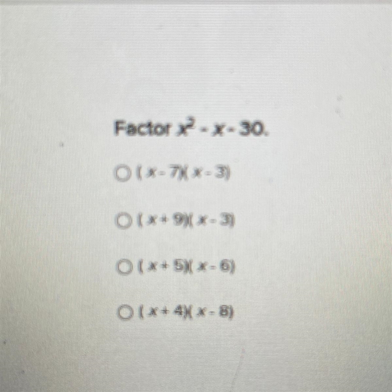 Factor x - x - 30. O(x-7)( x - 3) O (X+9)(x-3) O(x + 5) x-6) O(x+4)( x - 8)-example-1