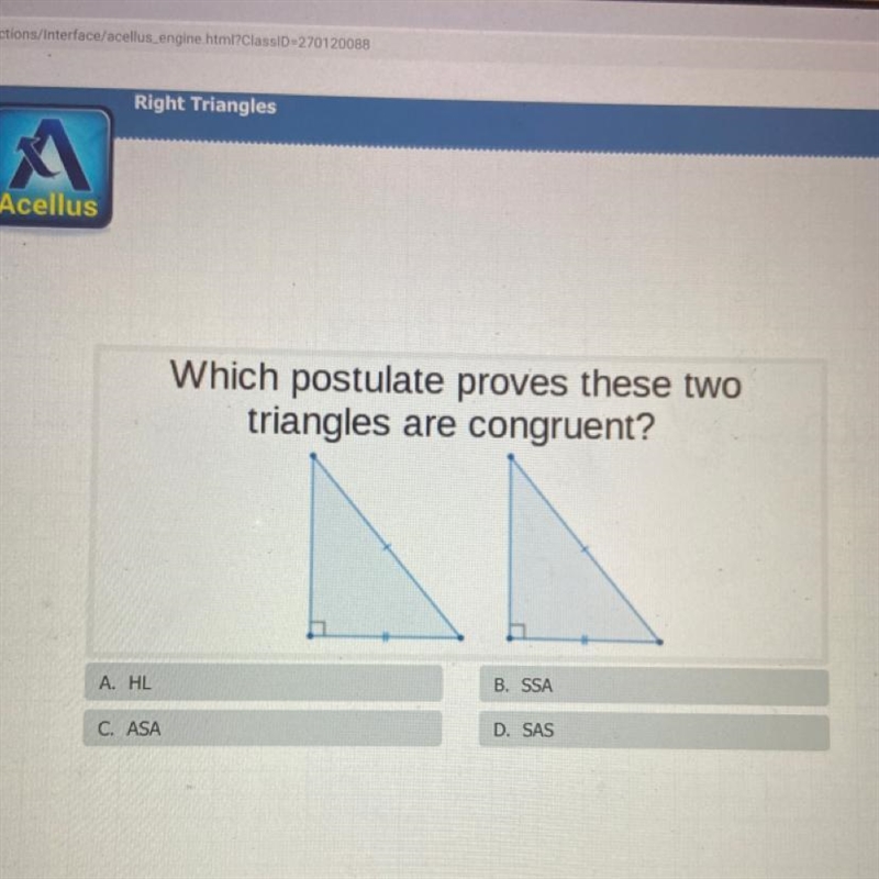 Which postulate proves these two triangles are congruent? A. HL B. SSA C. ASA D. SAS-example-1