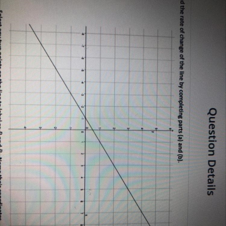 Find the rate of change of the line by completing parts (a) and (b). Select any two-example-1