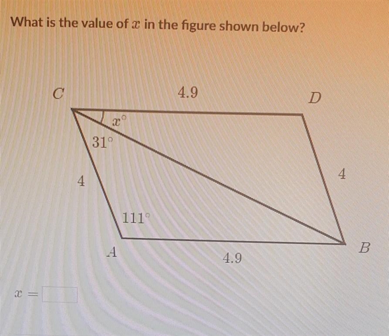 What is the value of x in the figure shown below? C 4.9 D 31° 4 111° B В A 4.9​-example-1