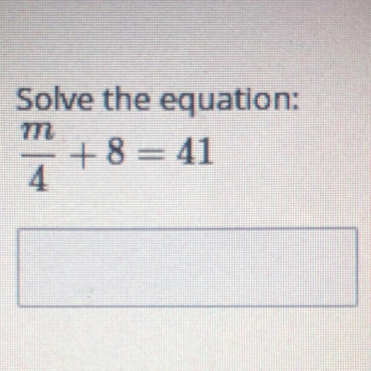 Solve the equation: M/4 +8=41-example-1