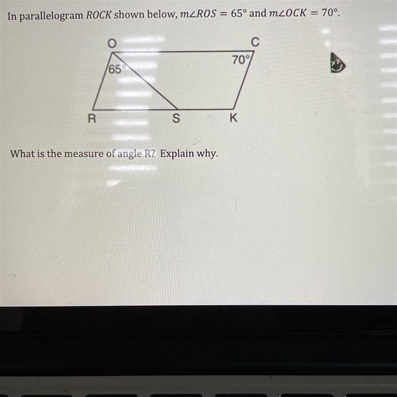 In parallelogram ROCK shown below, m angle ROS=65^ and m angle OCK=70^ . What is the-example-1