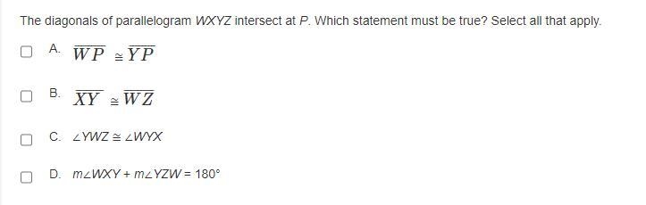 The diagonals of parallelogram WXYZ intersect at P. Which statement must be true? Select-example-1