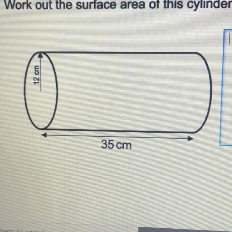 Work out the surface area of this cylinder. Radius= 12 cm Height= 35 cm-example-1