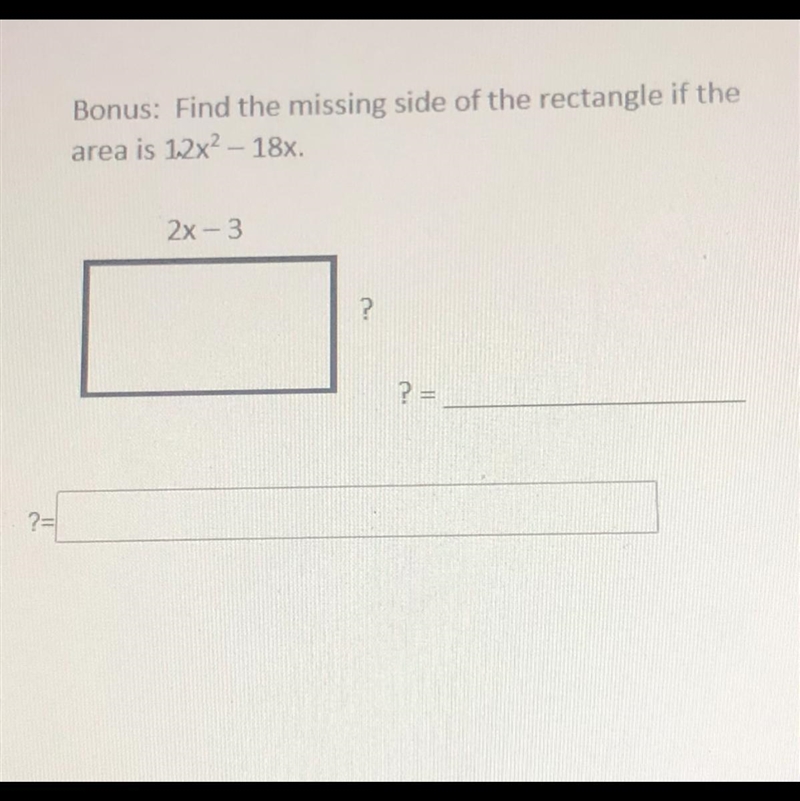 Find the missing side of the rectangle if the area is 12x^2-18x ?_________ help please-example-1