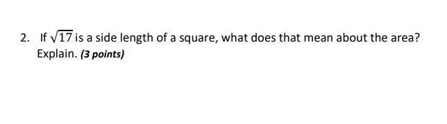 Help!! If √17 is a side length of a square, what does that mean about the area? Explain-example-1