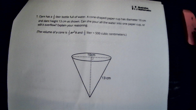 PLEASE HURRY! ITS MATH Clare has a 1/2 liter bottle full of water. A cone-shaped paper-example-1