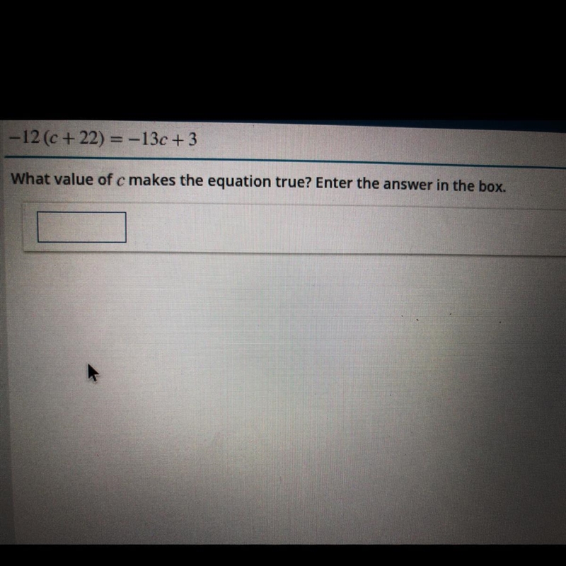 -12 (c +22) = -13c + 3 What value of c makes the equation true? Enter the answer in-example-1