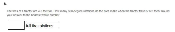 The tires of a tractor are 4.5 feet tall. How many 360-degree rotations do the tires-example-1