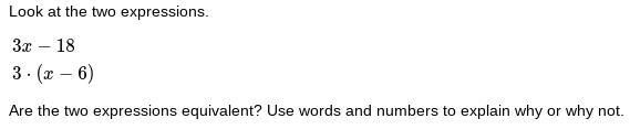 Look at the two expressions. 3x−18 3⋅(x−6) Are the two expressions equivalent?-example-1