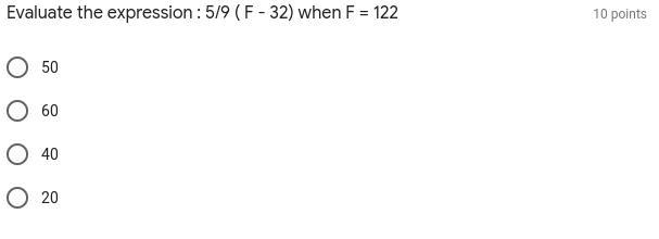 Please help ASAP! Evaluate the expression : 5/9 ( F - 32) when F = 122 1. 50 2. 60 3. 40 4. 20-example-1