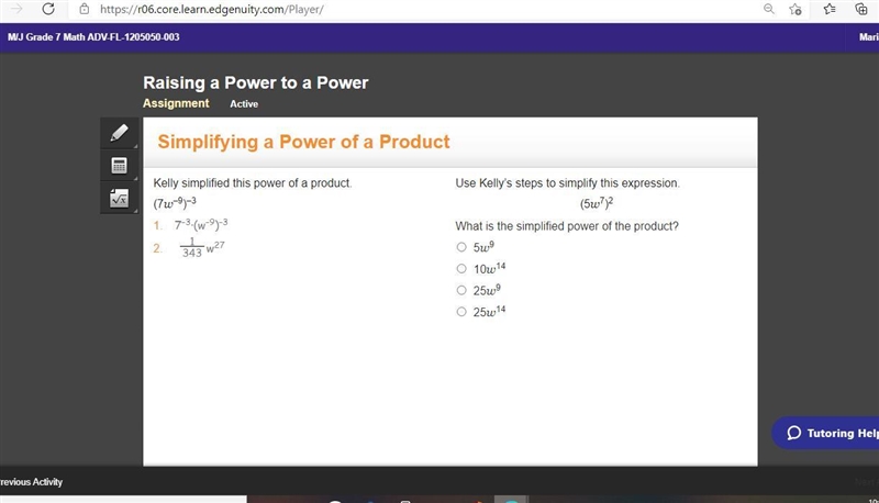 Kelly simplified this power of a product. (7w–9)–3 1. 7–3∙(w–9)–3 2. 1 343 w27 Use-example-1