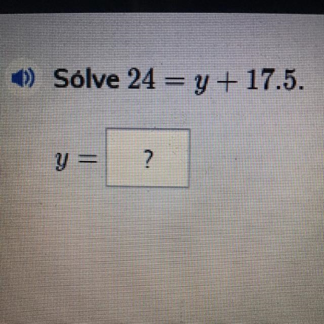 Solve 24 =y +17.5 y=-example-1